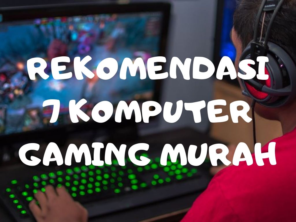 7 PC Gaming Murah & Berkualitas di 2020, Anti Lag!